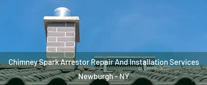  Chimney Spark Arrestor Repair And Installation Services Newburgh - NY