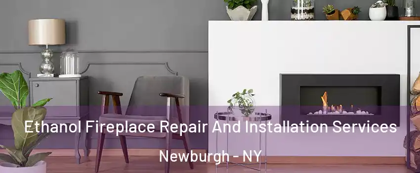  Ethanol Fireplace Repair And Installation Services Newburgh - NY