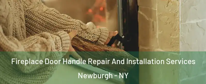  Fireplace Door Handle Repair And Installation Services Newburgh - NY