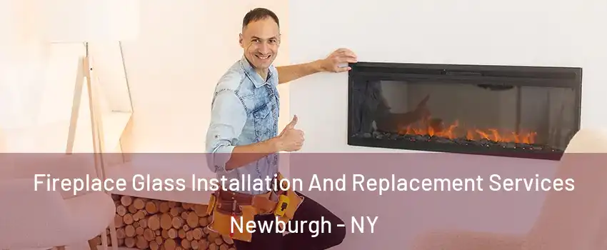  Fireplace Glass Installation And Replacement Services Newburgh - NY