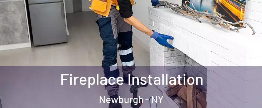  Fireplace Installation Newburgh - NY