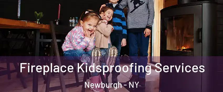  Fireplace Kidsproofing Services Newburgh - NY