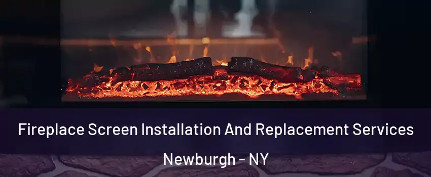  Fireplace Screen Installation And Replacement Services Newburgh - NY