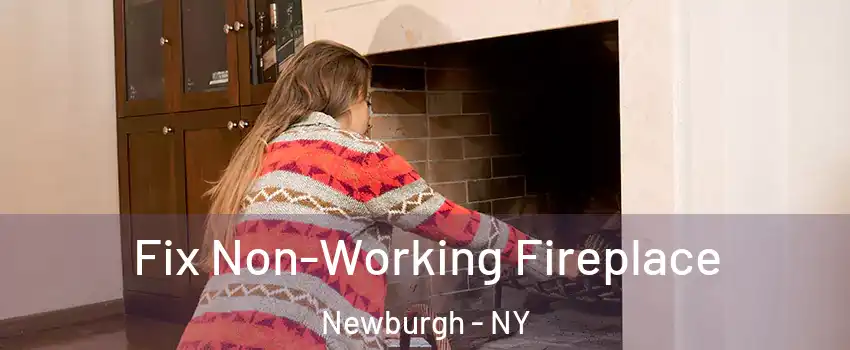  Fix Non-Working Fireplace Newburgh - NY