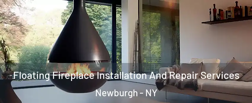  Floating Fireplace Installation And Repair Services Newburgh - NY