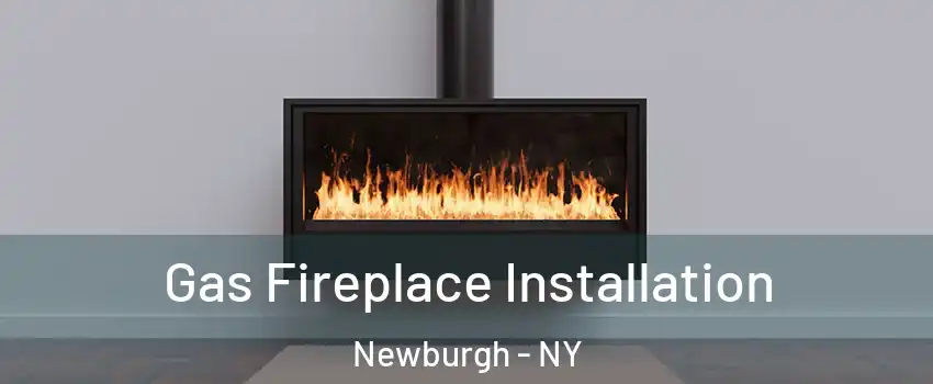  Gas Fireplace Installation Newburgh - NY