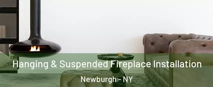  Hanging & Suspended Fireplace Installation Newburgh - NY