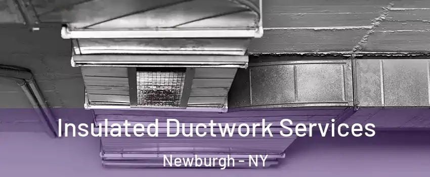  Insulated Ductwork Services Newburgh - NY