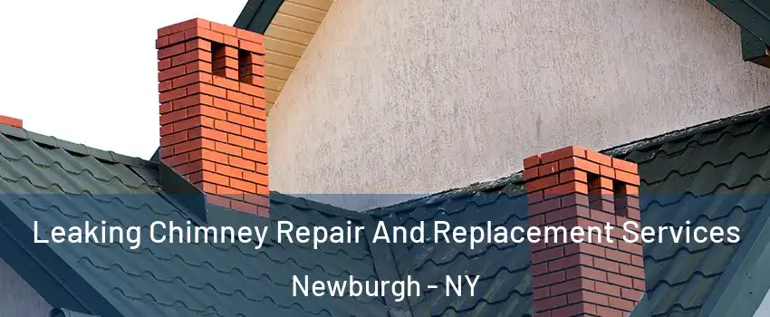  Leaking Chimney Repair And Replacement Services Newburgh - NY