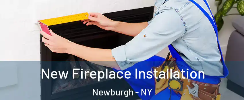  New Fireplace Installation Newburgh - NY