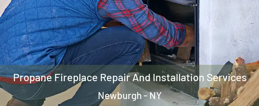  Propane Fireplace Repair And Installation Services Newburgh - NY