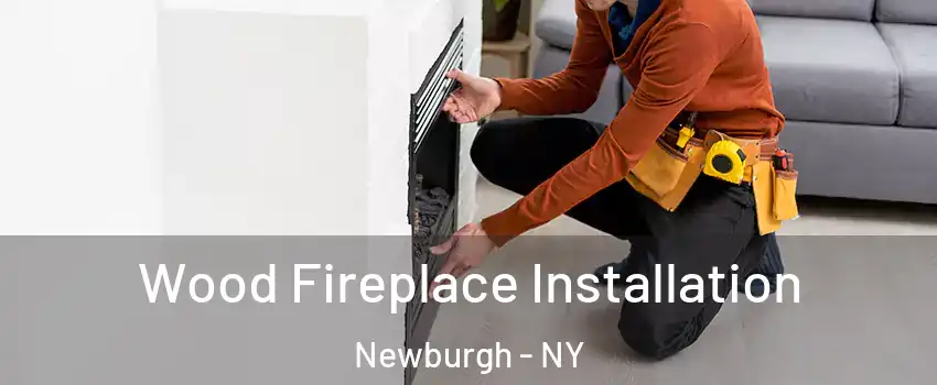  Wood Fireplace Installation Newburgh - NY